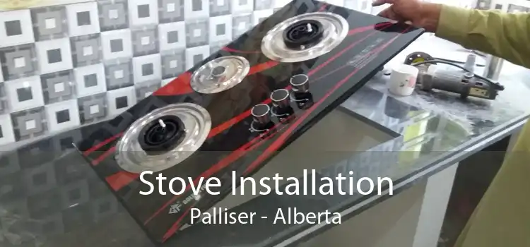 Stove Installation Palliser - Alberta
