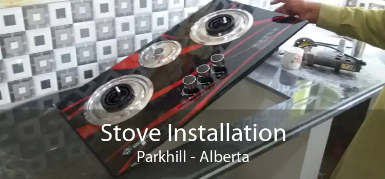 Stove Installation Parkhill - Alberta
