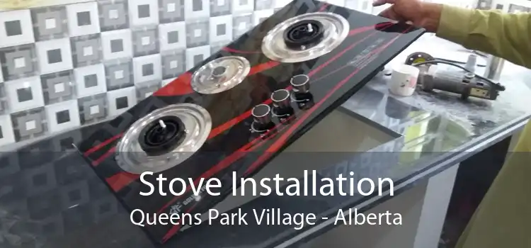 Stove Installation Queens Park Village - Alberta