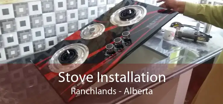 Stove Installation Ranchlands - Alberta