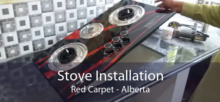 Stove Installation Red Carpet - Alberta
