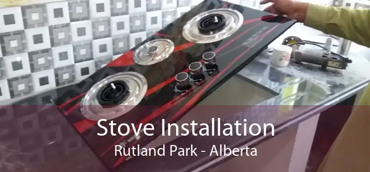 Stove Installation Rutland Park - Alberta