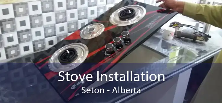Stove Installation Seton - Alberta