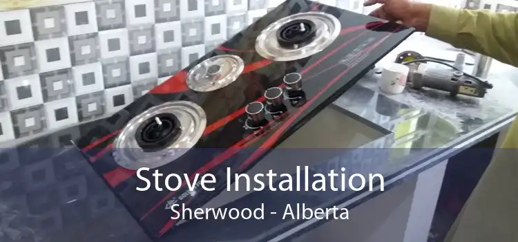 Stove Installation Sherwood - Alberta