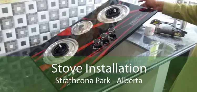 Stove Installation Strathcona Park - Alberta