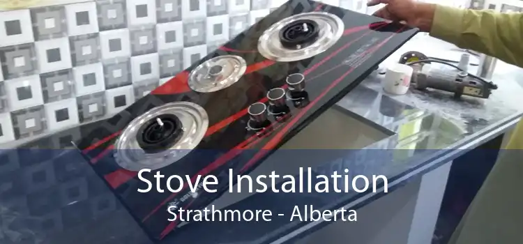 Stove Installation Strathmore - Alberta
