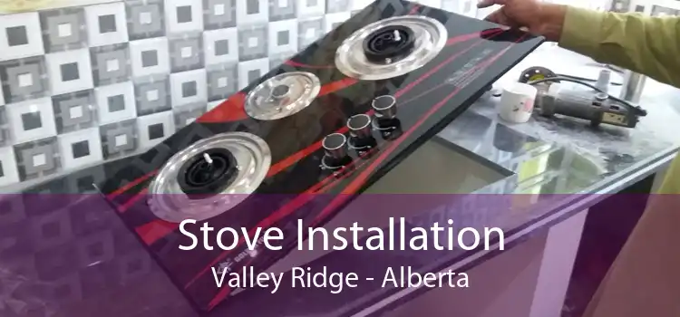 Stove Installation Valley Ridge - Alberta