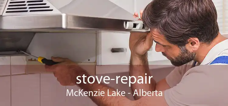 stove-repair McKenzie Lake - Alberta