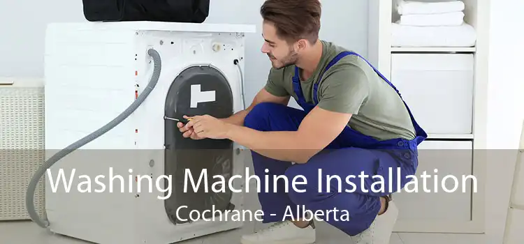 Washing Machine Installation Cochrane - Alberta