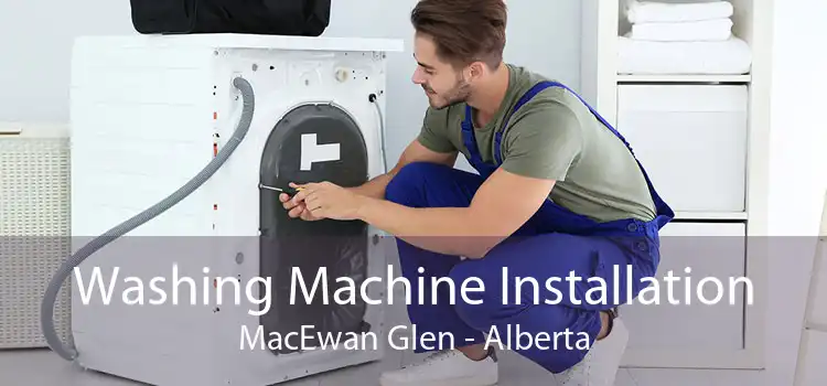 Washing Machine Installation MacEwan Glen - Alberta