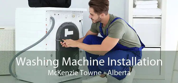 Washing Machine Installation McKenzie Towne - Alberta