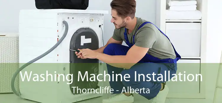 Washing Machine Installation Thorncliffe - Alberta