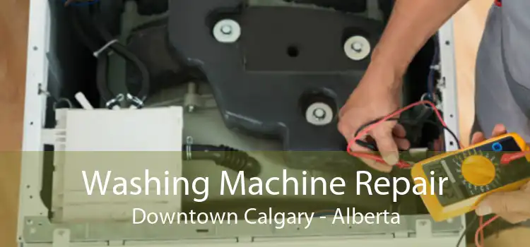 Washing Machine Repair Downtown Calgary - Alberta