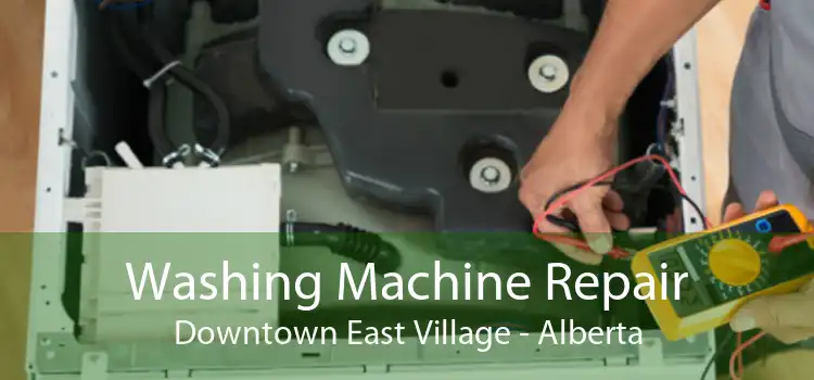 Washing Machine Repair Downtown East Village - Alberta