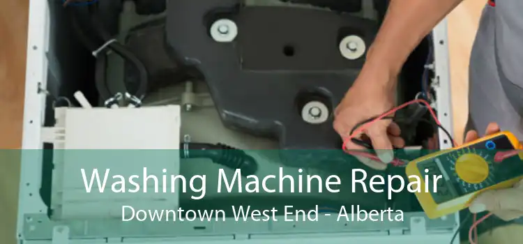 Washing Machine Repair Downtown West End - Alberta